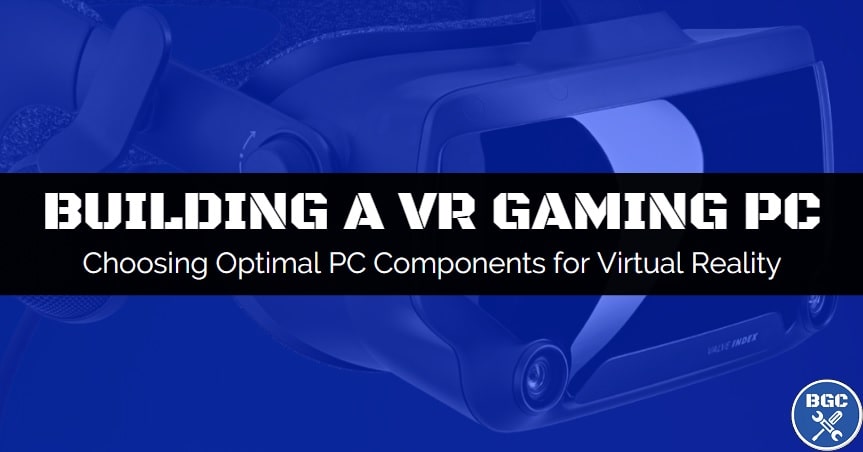 How to choose the best PC components for a custom VR gaming computer