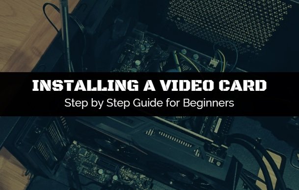 Steps to installing a video card for beginners